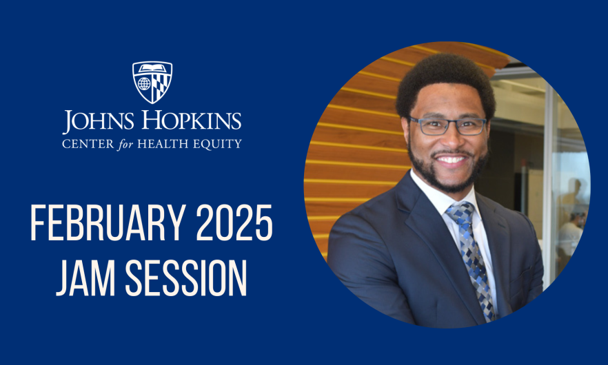 Johns Hopkins Center for Health Equity February 2025 Jam Session